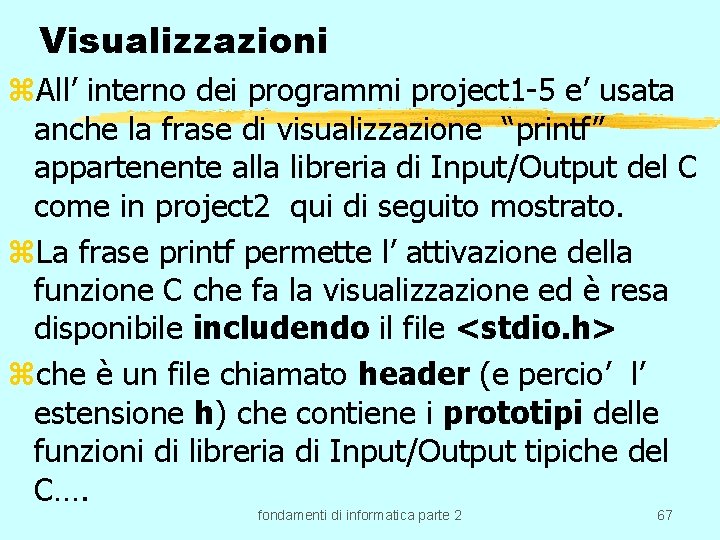 Visualizzazioni z. All’ interno dei programmi project 1 -5 e’ usata anche la frase