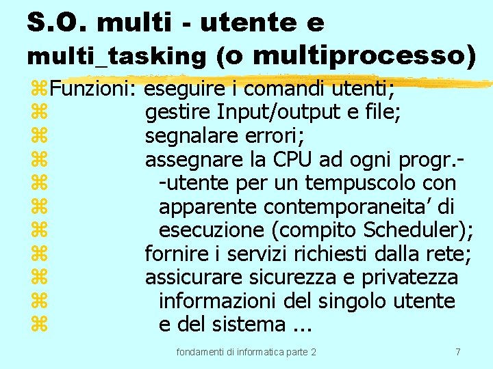 S. O. multi - utente e multi_tasking (o multiprocesso) z. Funzioni: z z z