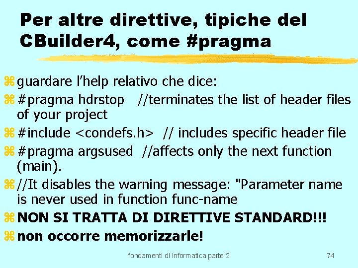 Per altre direttive, tipiche del CBuilder 4, come #pragma z guardare l’help relativo che