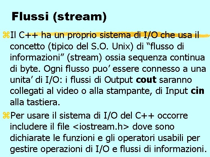 Flussi (stream) z. Il C++ ha un proprio sistema di I/O che usa il