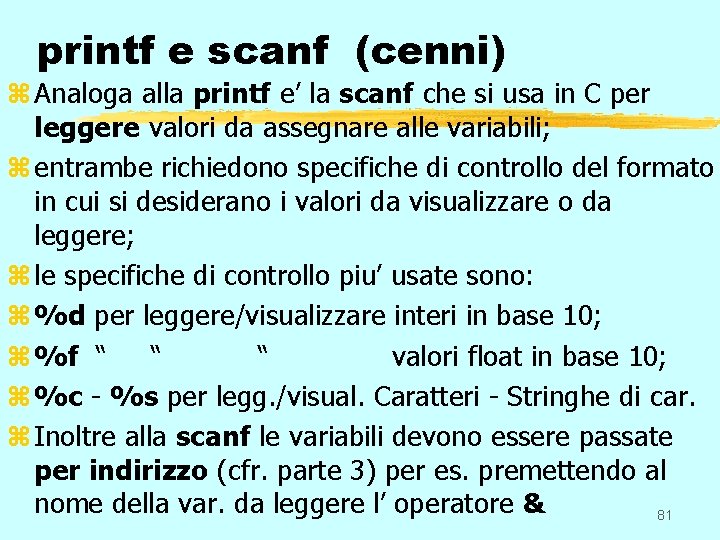 printf e scanf (cenni) z Analoga alla printf e’ la scanf che si usa