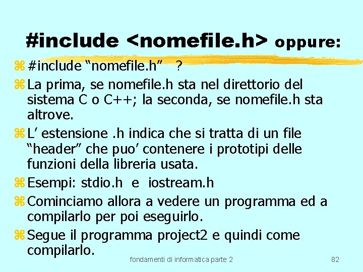 #include <nomefile. h> oppure: z #include “nomefile. h” ? z La prima, se nomefile.