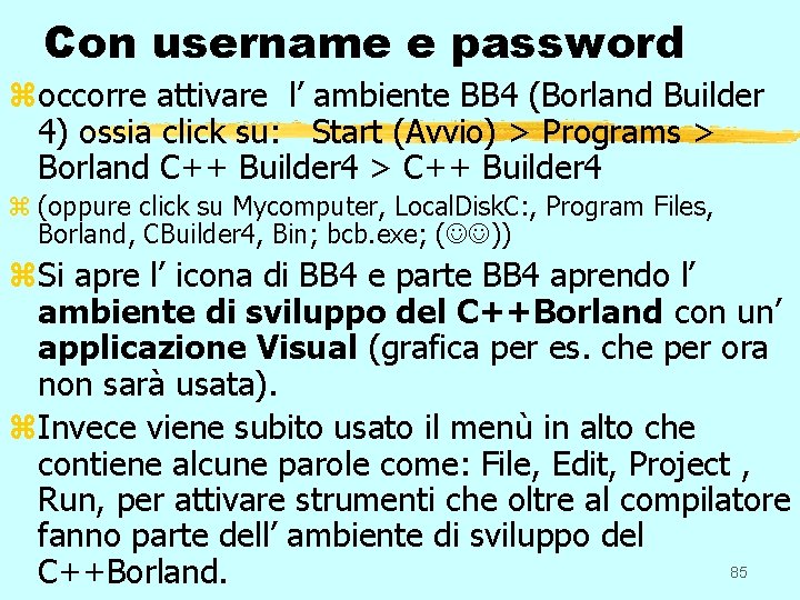 Con username e password zoccorre attivare l’ ambiente BB 4 (Borland Builder 4) ossia