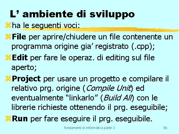 L’ ambiente di sviluppo zha le seguenti voci: z. File per aprire/chiudere un file