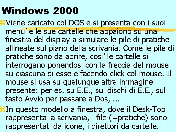 Windows 2000 z. Viene caricato col DOS e si presenta con i suoi menu’