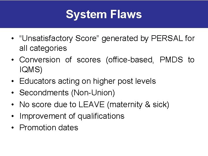 System Flaws • “Unsatisfactory Score” generated by PERSAL for all categories • Conversion of System Flaws • “Unsatisfactory Score” generated by PERSAL for all categories • Conversion of