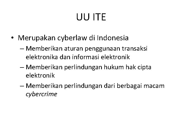 UU ITE • Merupakan cyberlaw di Indonesia – Memberikan aturan penggunaan transaksi elektronika dan