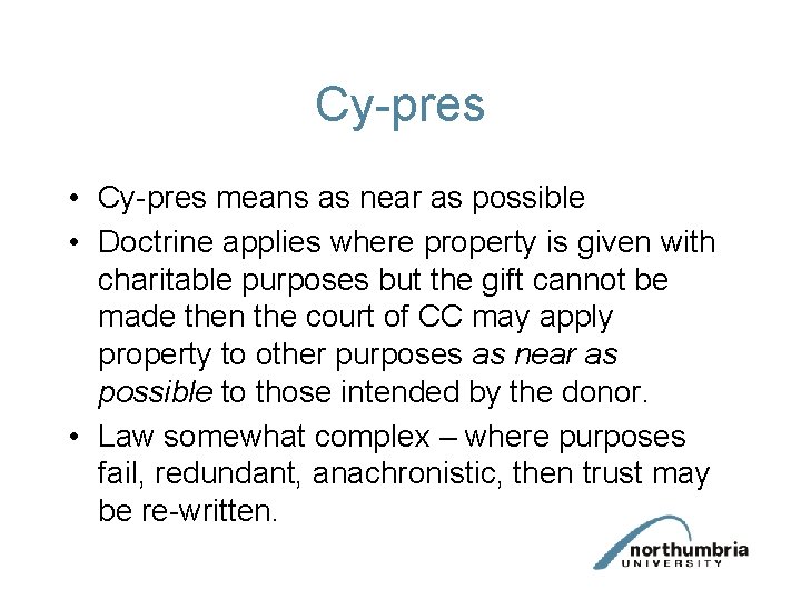 Cy-pres • Cy-pres means as near as possible • Doctrine applies where property is Cy-pres • Cy-pres means as near as possible • Doctrine applies where property is