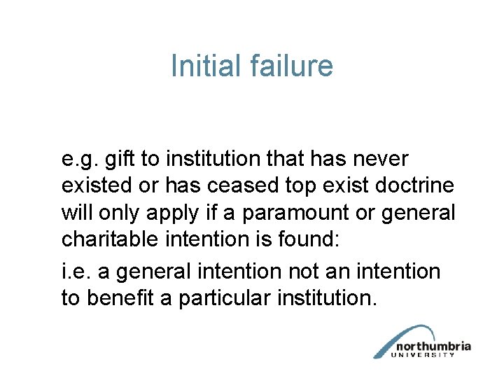 Initial failure e. g. gift to institution that has never existed or has ceased Initial failure e. g. gift to institution that has never existed or has ceased