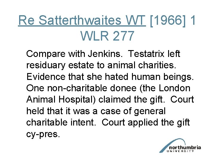 Re Satterthwaites WT [1966] 1 WLR 277 Compare with Jenkins. Testatrix left residuary estate