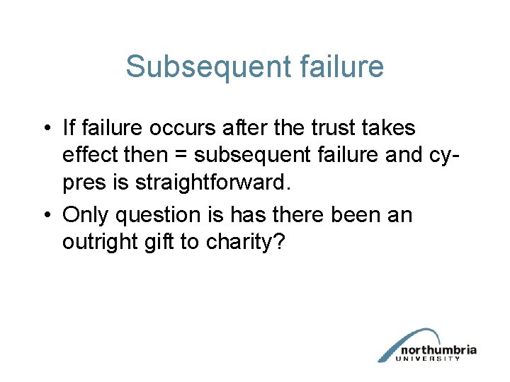 Subsequent failure • If failure occurs after the trust takes effect then = subsequent Subsequent failure • If failure occurs after the trust takes effect then = subsequent