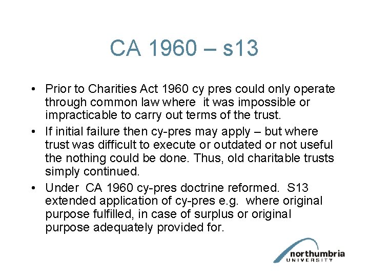 CA 1960 – s 13 • Prior to Charities Act 1960 cy pres could CA 1960 – s 13 • Prior to Charities Act 1960 cy pres could