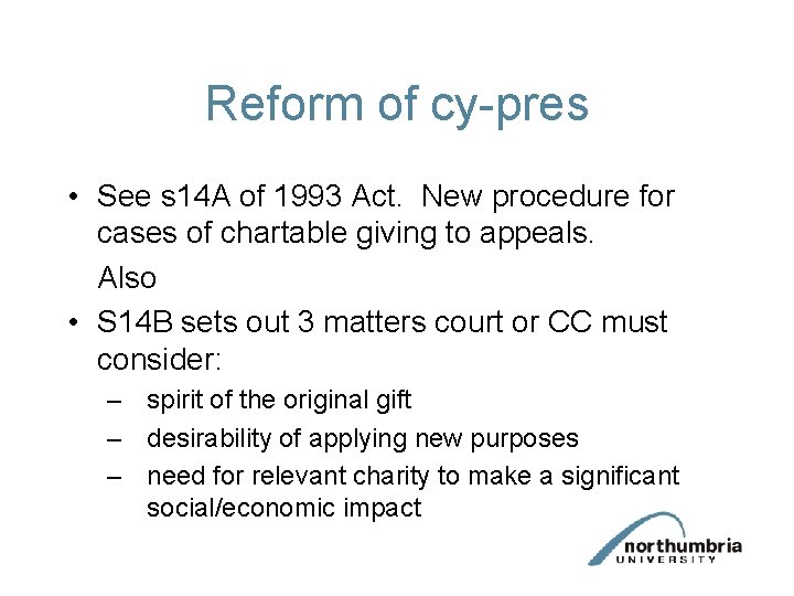 Reform of cy-pres • See s 14 A of 1993 Act. New procedure for Reform of cy-pres • See s 14 A of 1993 Act. New procedure for