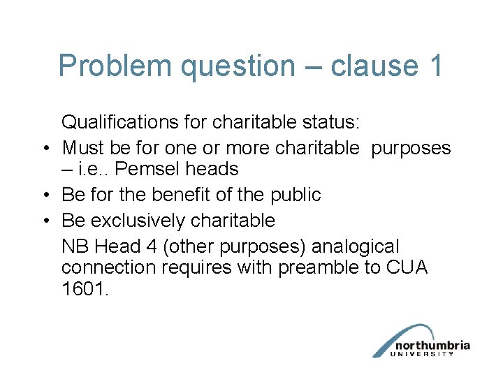 Problem question – clause 1 Qualifications for charitable status: • Must be for one Problem question – clause 1 Qualifications for charitable status: • Must be for one