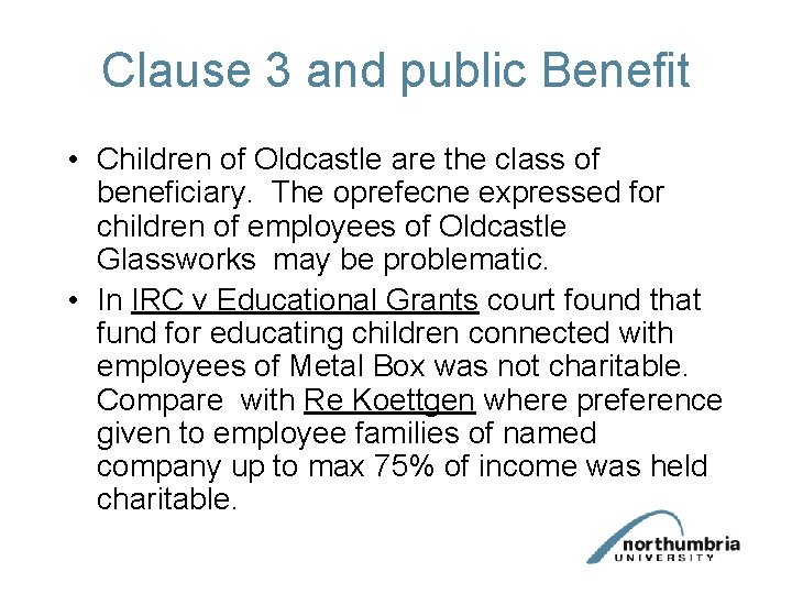 Clause 3 and public Benefit • Children of Oldcastle are the class of beneficiary. Clause 3 and public Benefit • Children of Oldcastle are the class of beneficiary.