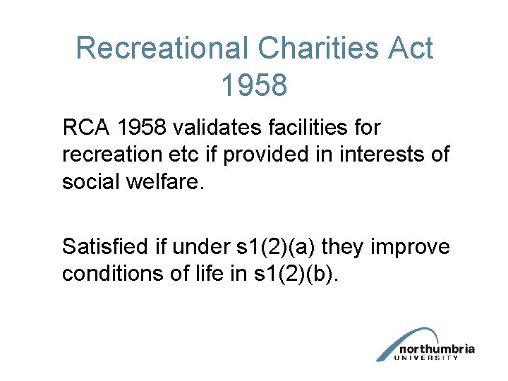 Recreational Charities Act 1958 RCA 1958 validates facilities for recreation etc if provided in Recreational Charities Act 1958 RCA 1958 validates facilities for recreation etc if provided in