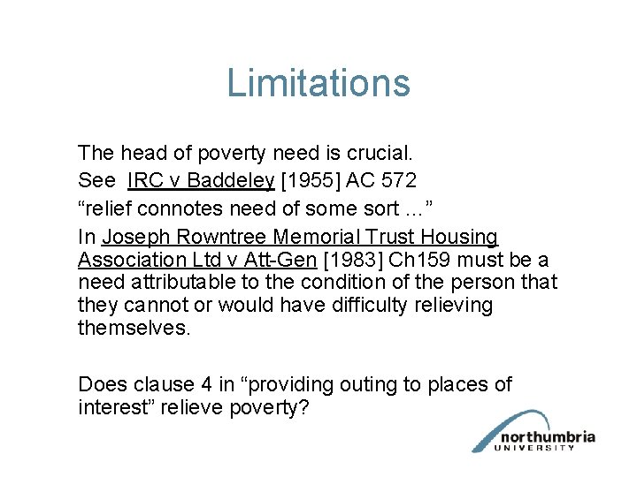 Limitations The head of poverty need is crucial. See IRC v Baddeley [1955] AC