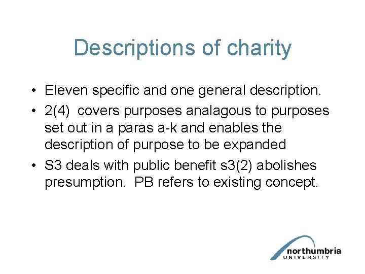 Descriptions of charity • Eleven specific and one general description. • 2(4) covers purposes Descriptions of charity • Eleven specific and one general description. • 2(4) covers purposes
