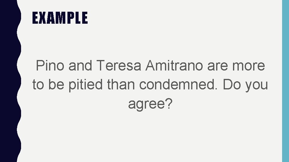 EXAMPLE Pino and Teresa Amitrano are more to be pitied than condemned. Do you