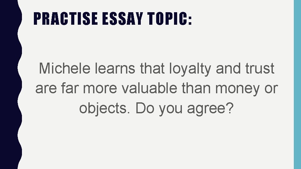 PRACTISE ESSAY TOPIC: Michele learns that loyalty and trust are far more valuable than