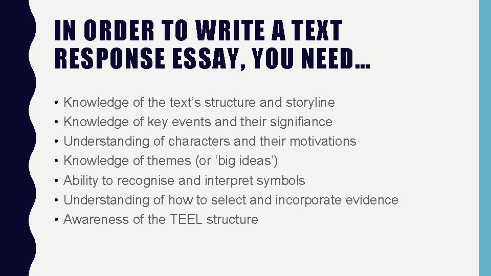 IN ORDER TO WRITE A TEXT RESPONSE ESSAY, YOU NEED… • • Knowledge of