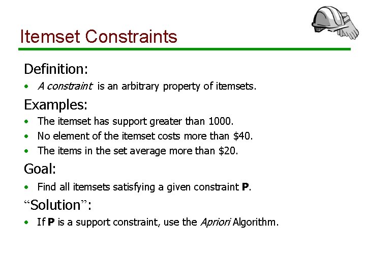 Itemset Constraints Definition: • A constraint is an arbitrary property of itemsets. Examples: •