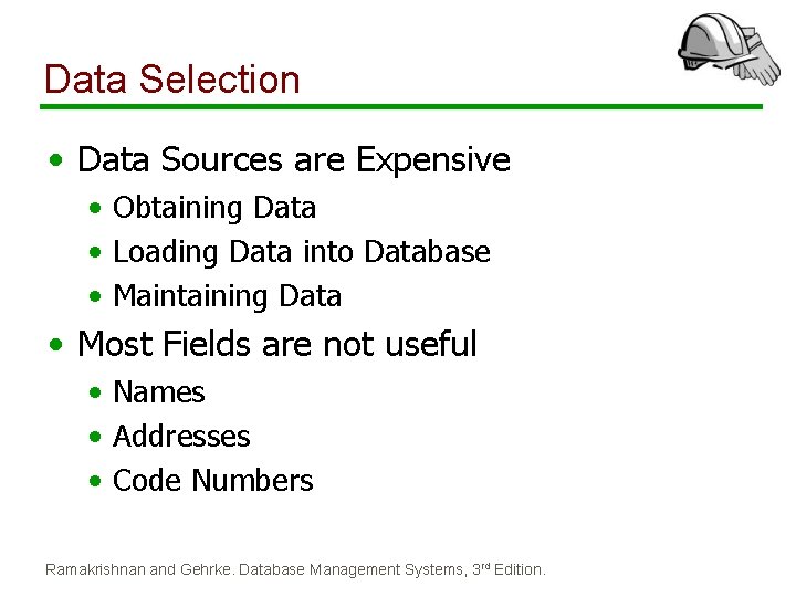 Data Selection • Data Sources are Expensive • Obtaining Data • Loading Data into