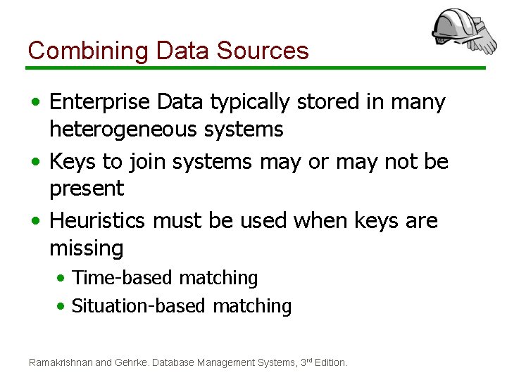 Combining Data Sources • Enterprise Data typically stored in many heterogeneous systems • Keys