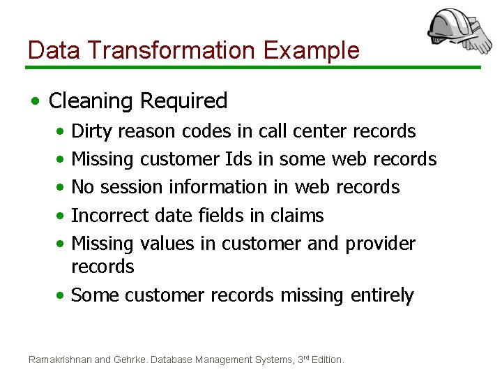 Data Transformation Example • Cleaning Required • • • Dirty reason codes in call