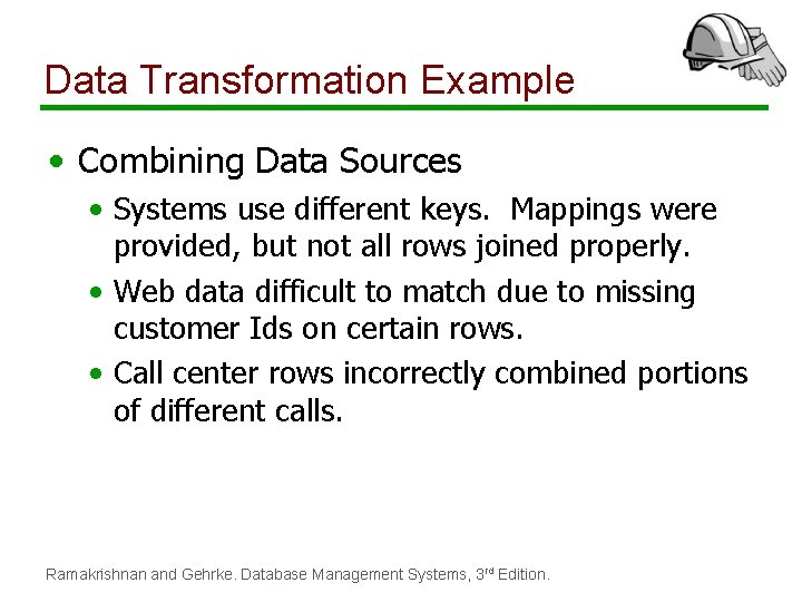 Data Transformation Example • Combining Data Sources • Systems use different keys. Mappings were