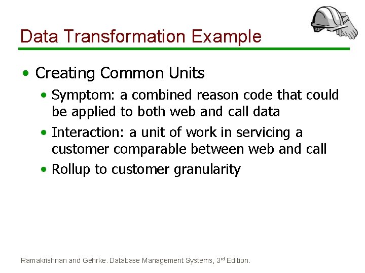 Data Transformation Example • Creating Common Units • Symptom: a combined reason code that