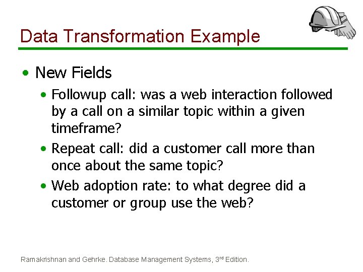 Data Transformation Example • New Fields • Followup call: was a web interaction followed