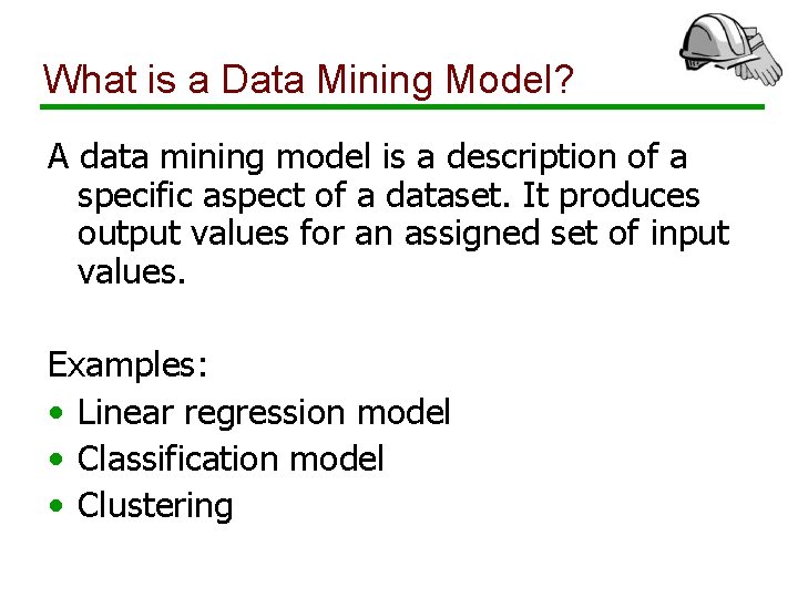 What is a Data Mining Model? A data mining model is a description of