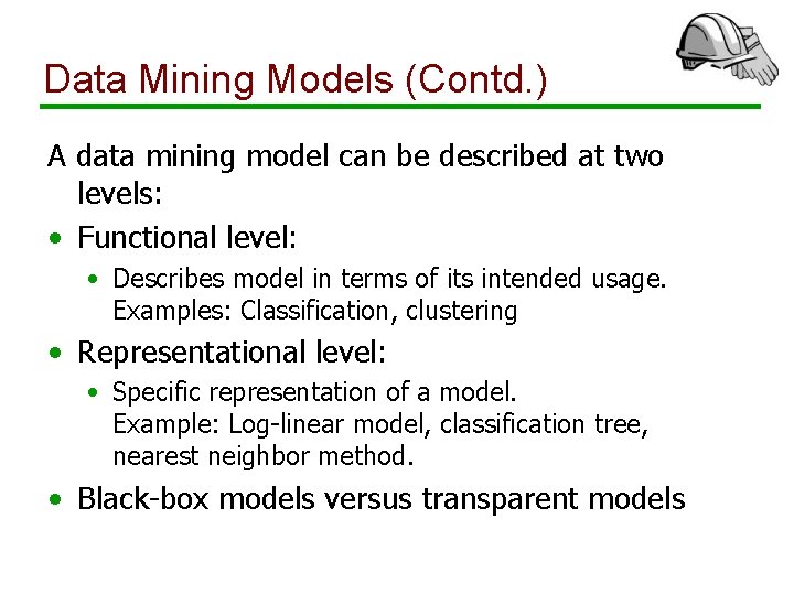 Data Mining Models (Contd. ) A data mining model can be described at two