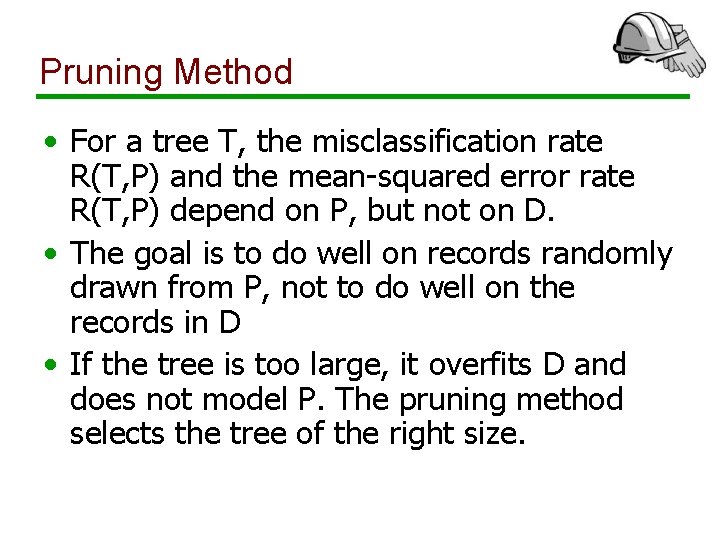 Pruning Method • For a tree T, the misclassification rate R(T, P) and the