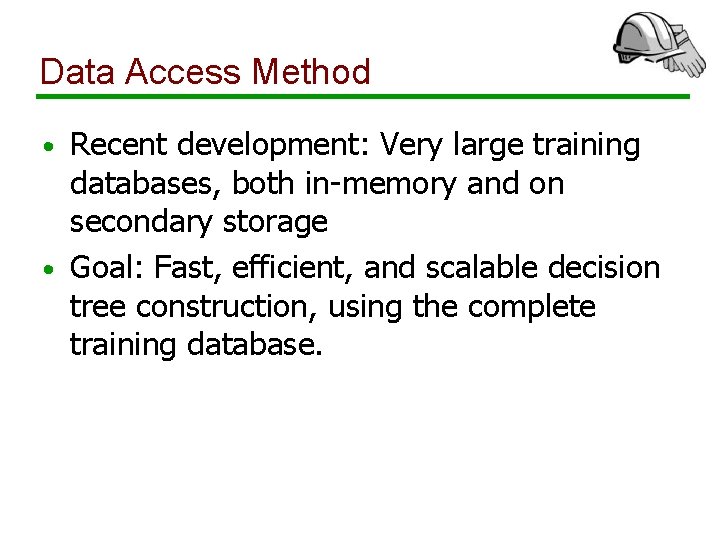 Data Access Method Recent development: Very large training databases, both in-memory and on secondary