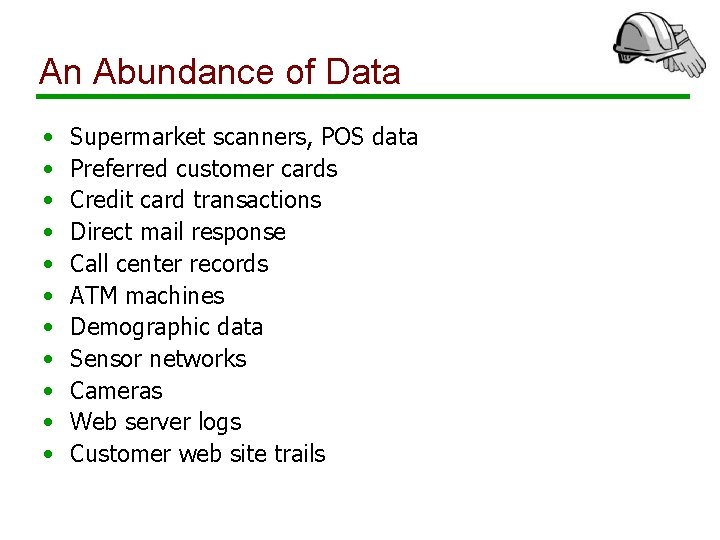 An Abundance of Data • • • Supermarket scanners, POS data Preferred customer cards