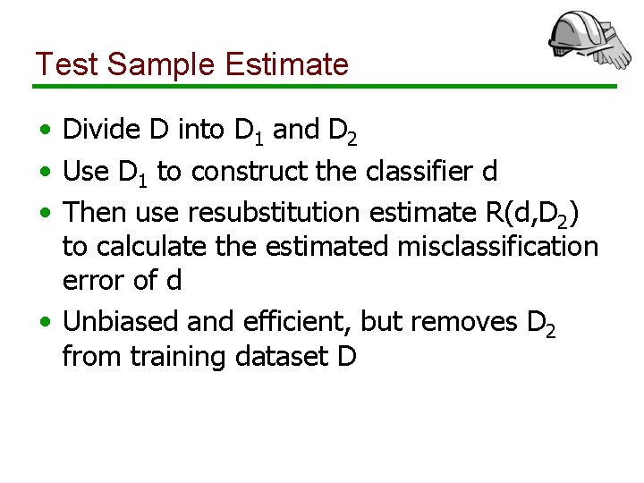 Test Sample Estimate • Divide D into D 1 and D 2 • Use