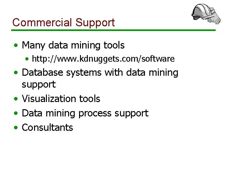 Commercial Support • Many data mining tools • http: //www. kdnuggets. com/software • Database