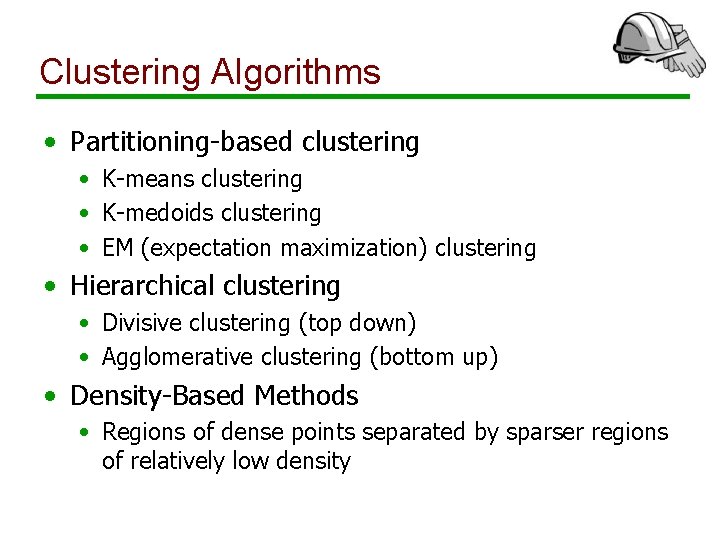 Clustering Algorithms • Partitioning-based clustering • K-means clustering • K-medoids clustering • EM (expectation