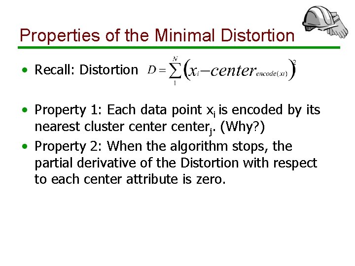 Properties of the Minimal Distortion • Recall: Distortion • Property 1: Each data point
