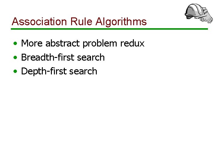 Association Rule Algorithms • More abstract problem redux • Breadth-first search • Depth-first search