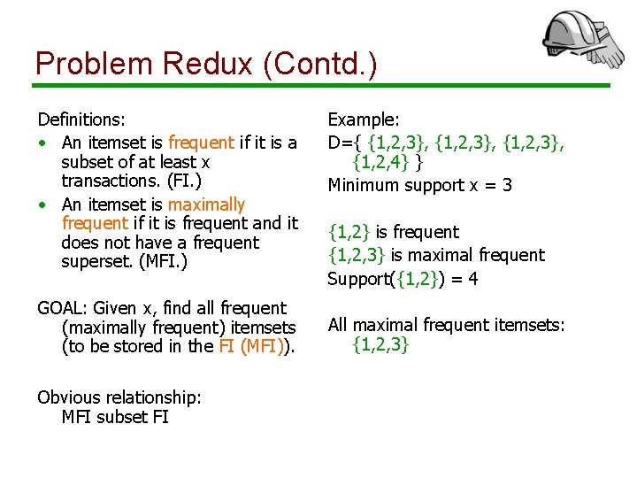 Problem Redux (Contd. ) Definitions: • An itemset is frequent if it is a