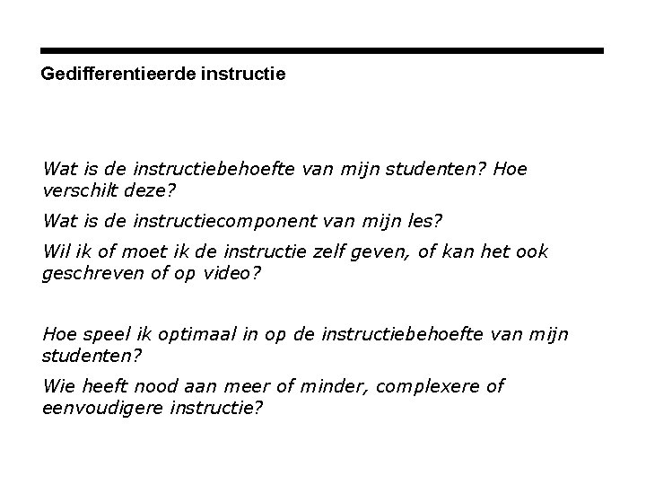 Gedifferentieerde instructie Wat is de instructiebehoefte van mijn studenten? Hoe verschilt deze? Wat is