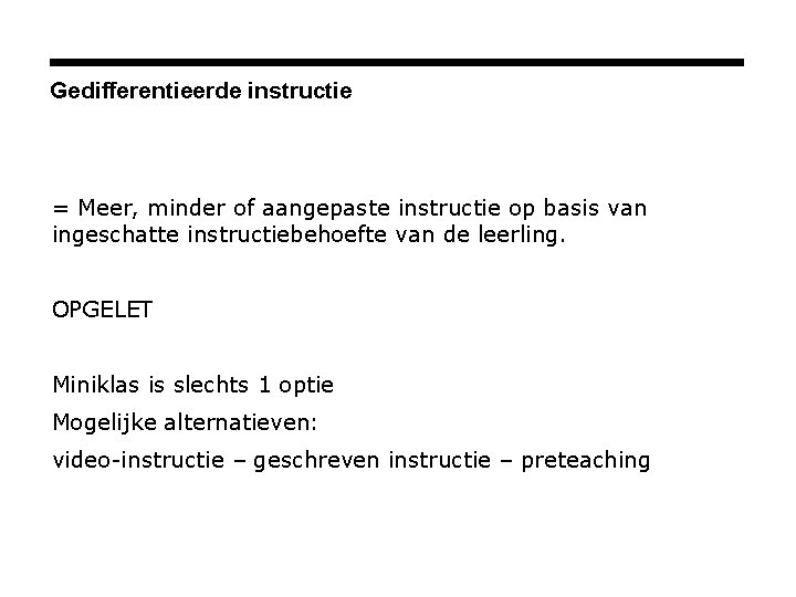 Gedifferentieerde instructie = Meer, minder of aangepaste instructie op basis van ingeschatte instructiebehoefte van