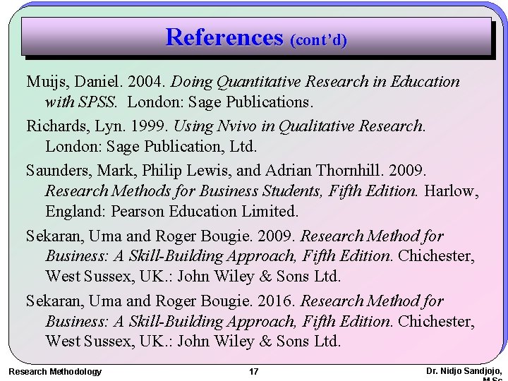 References (cont’d) Muijs, Daniel. 2004. Doing Quantitative Research in Education with SPSS. London: Sage
