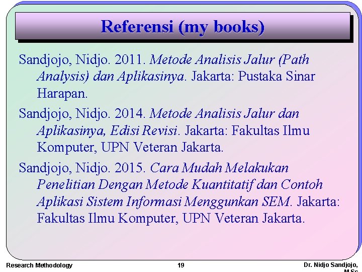 Referensi (my books) Sandjojo, Nidjo. 2011. Metode Analisis Jalur (Path Analysis) dan Aplikasinya. Jakarta: