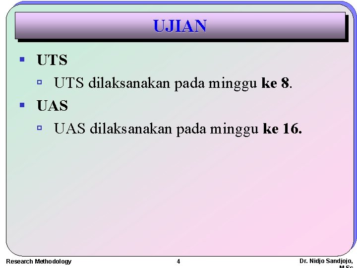 UJIAN § UTS ú UTS dilaksanakan pada minggu ke 8. § UAS ú UAS