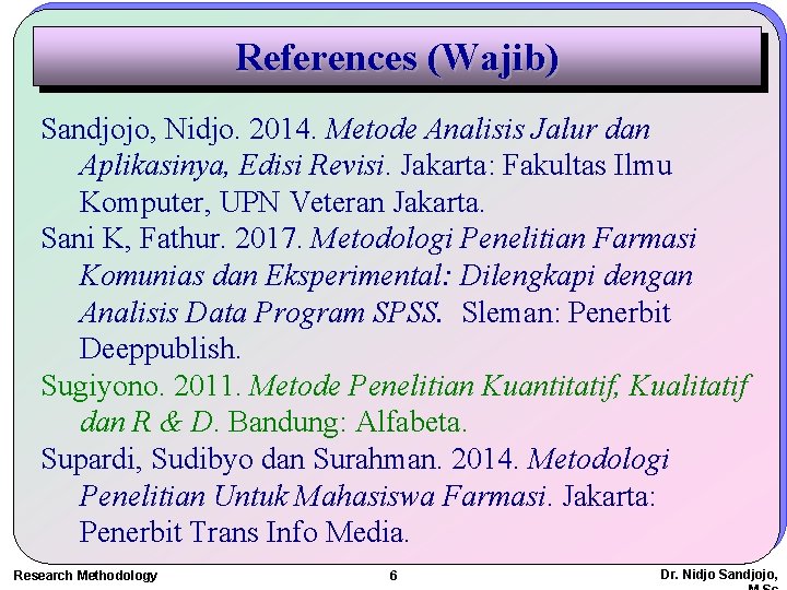 References (Wajib) Sandjojo, Nidjo. 2014. Metode Analisis Jalur dan Aplikasinya, Edisi Revisi. Jakarta: Fakultas