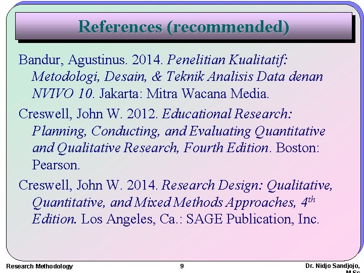 References (recommended) Bandur, Agustinus. 2014. Penelitian Kualitatif: Metodologi, Desain, & Teknik Analisis Data denan